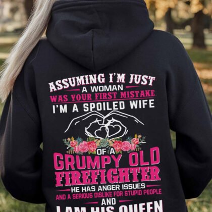 Grumpy Old Firefighter I am his queen