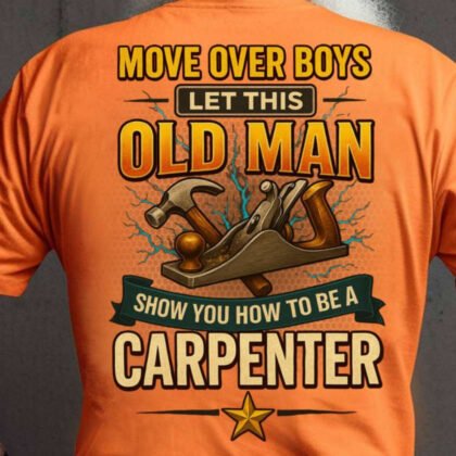Move Over Boys Old Man Apparel - Carpenter Workwear