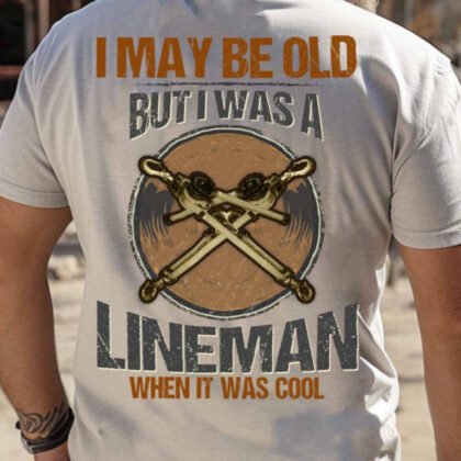 I May Be Old Lineman Apparel - Vintage Pride