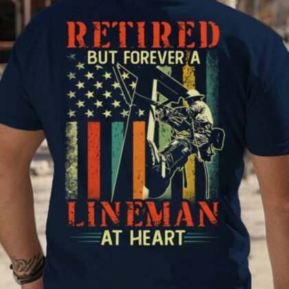 Retired But Forever A Lineman - Lineman Pride