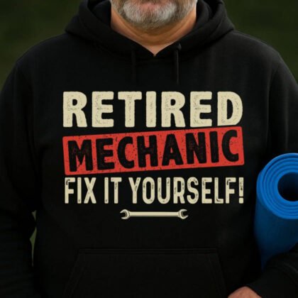 Retired Mechanic - Fix It Yourself Funny Quote